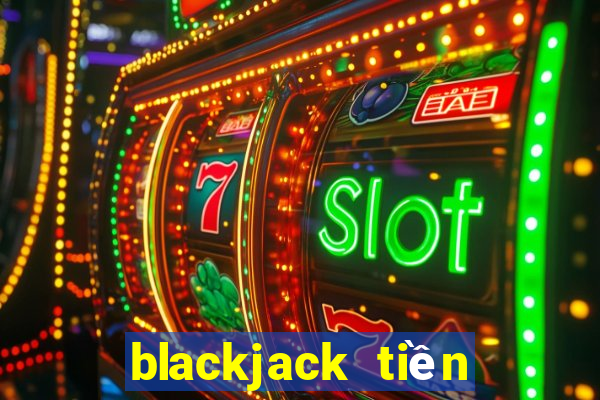 blackjack tiền điện tử tốt nhất