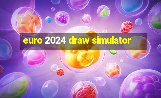 euro 2024 draw simulator