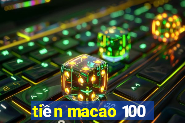 tiền macao 100