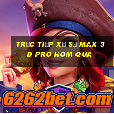 Trực tiếp xổ số max 3d pro Hôm qua