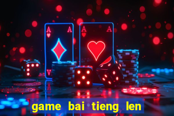 game bai tieng len mien nam