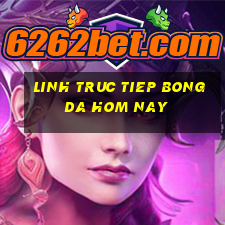 linh truc tiep bong da hom nay