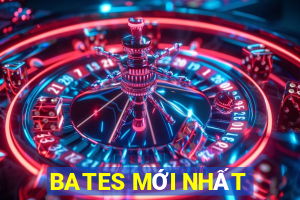 BATES MỚI NHẤT