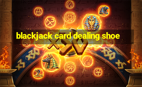 blackjack card dealing shoe