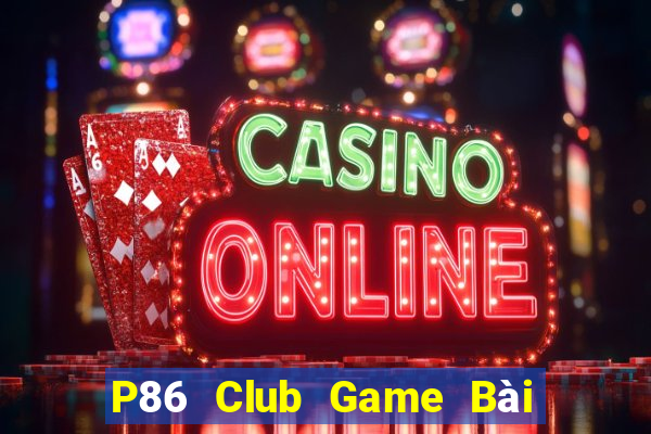 P86 Club Game Bài Tặng Code