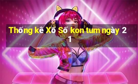 Thống kê Xổ Số kon tum ngày 21