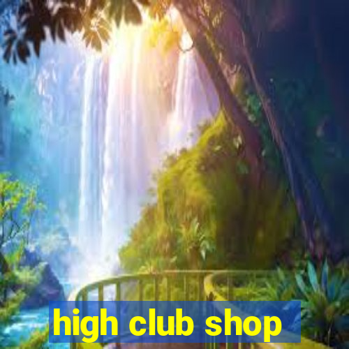 high club shop