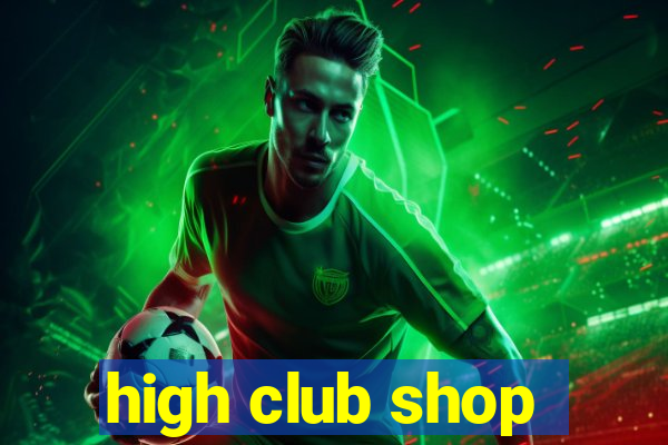 high club shop