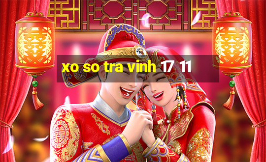 xo so tra vinh 17 11