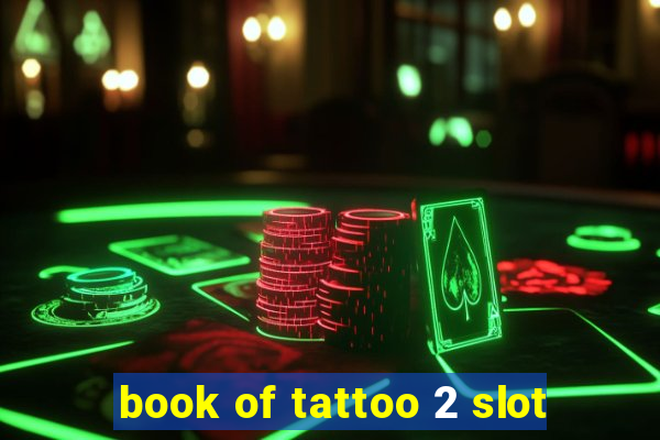 book of tattoo 2 slot