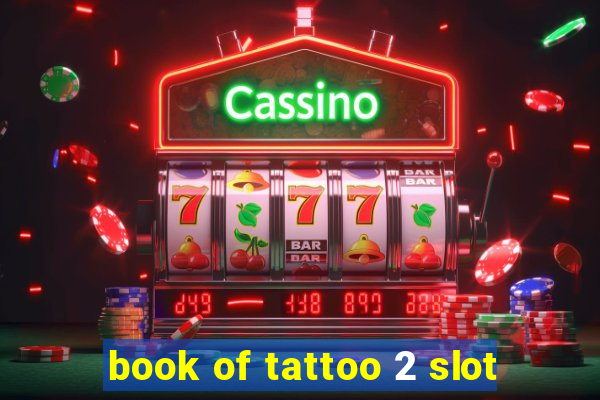 book of tattoo 2 slot