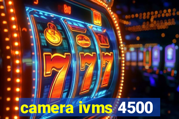 camera ivms 4500