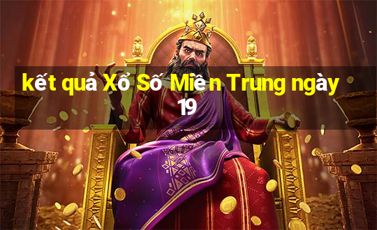 kết quả Xổ Số Miền Trung ngày 19