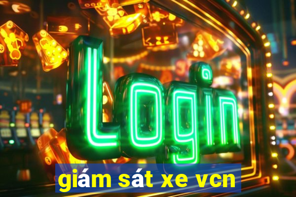 giám sát xe vcn