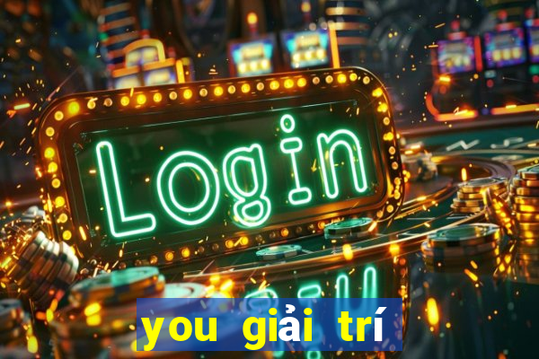 you giải trí Phần mềm tải về