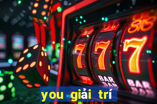 you giải trí Phần mềm tải về