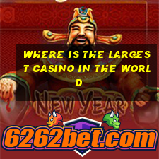 where is the largest casino in the world