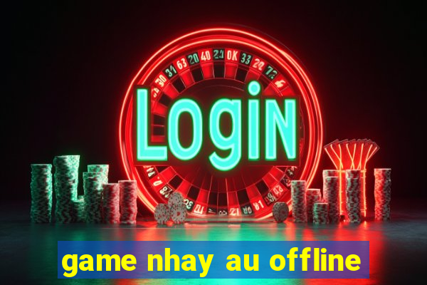 game nhay au offline