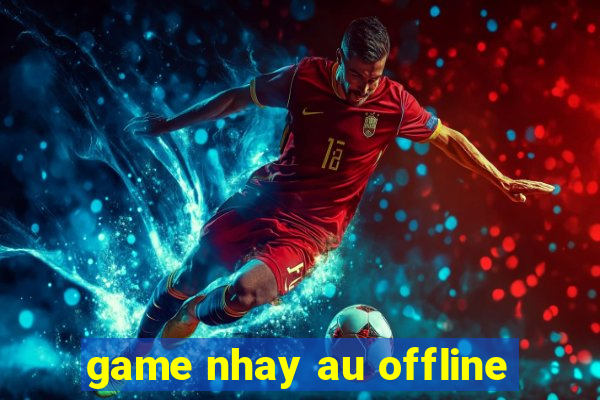 game nhay au offline