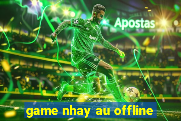 game nhay au offline