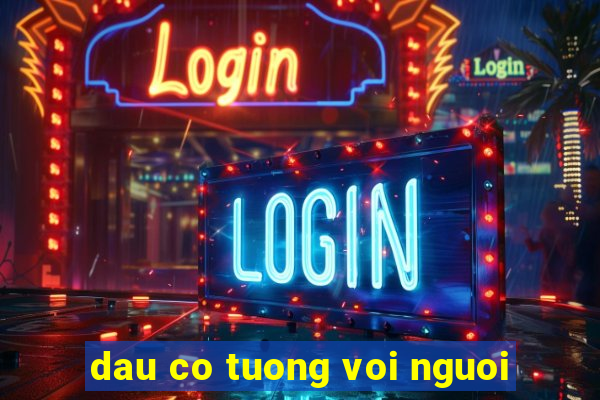 dau co tuong voi nguoi