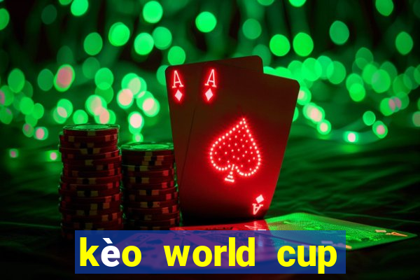 kèo world cup năm 2022