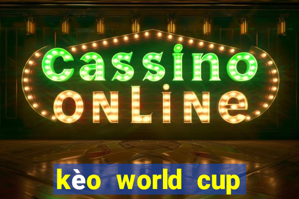 kèo world cup năm 2022