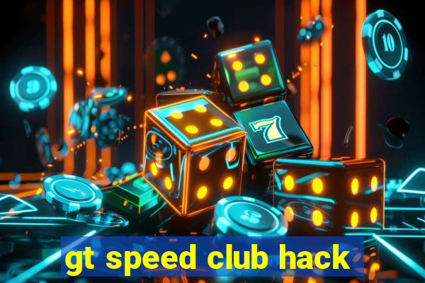 gt speed club hack