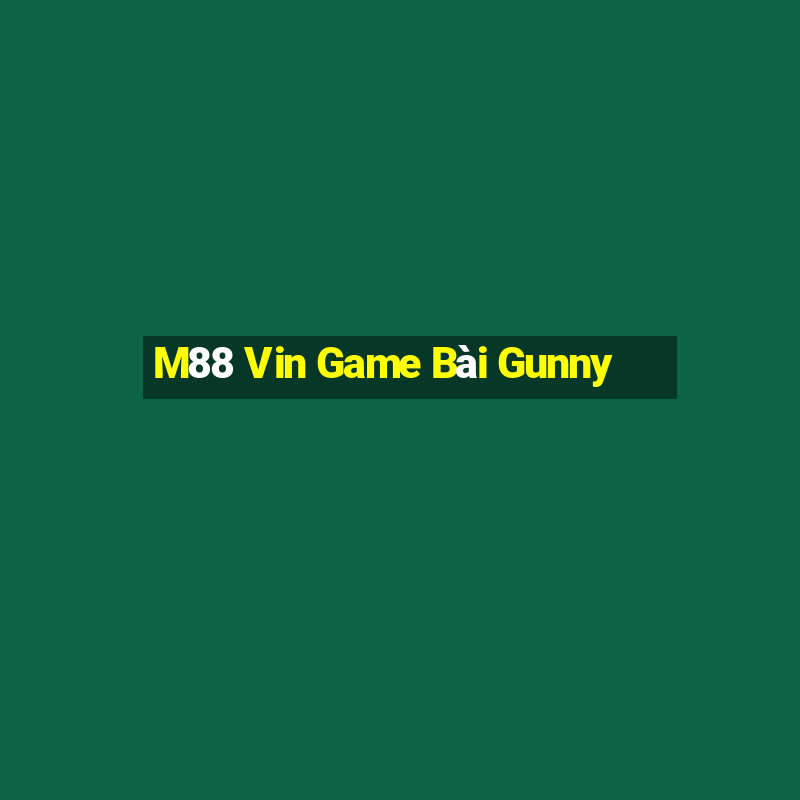 M88 Vin Game Bài Gunny