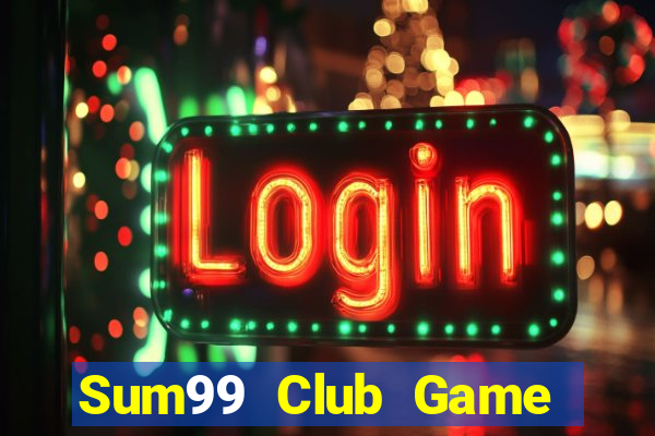 Sum99 Club Game Bài Chơi Với Bạn Bè