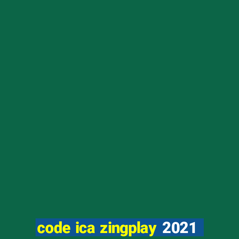 code ica zingplay 2021