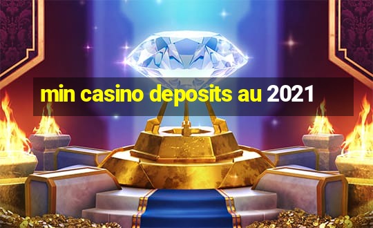 min casino deposits au 2021