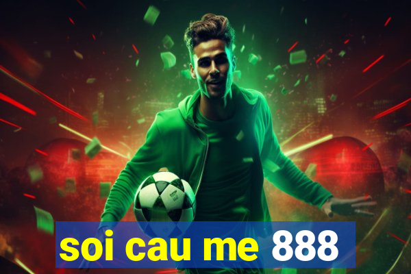 soi cau me 888