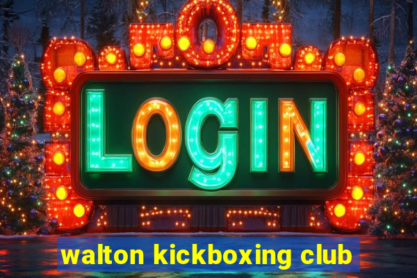 walton kickboxing club