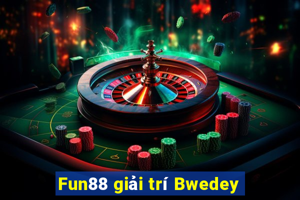 Fun88 giải trí Bwedey