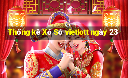 Thống kê Xổ Số vietlott ngày 23