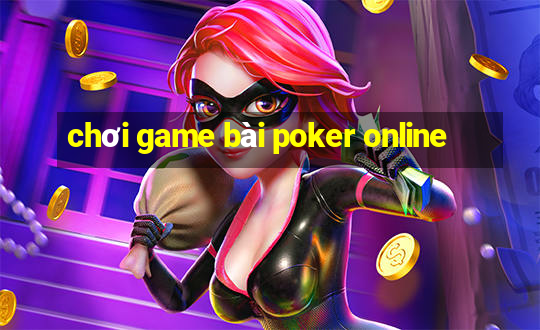 chơi game bài poker online