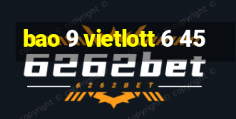 bao 9 vietlott 6 45