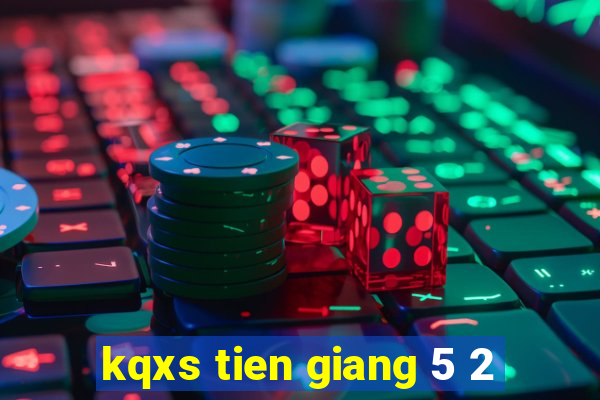 kqxs tien giang 5 2