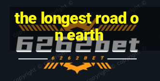 the longest road on earth