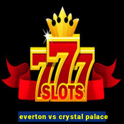 everton vs crystal palace