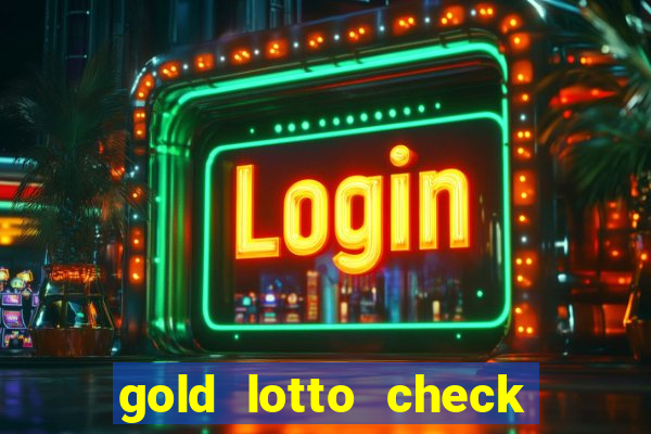 gold lotto check my ticket