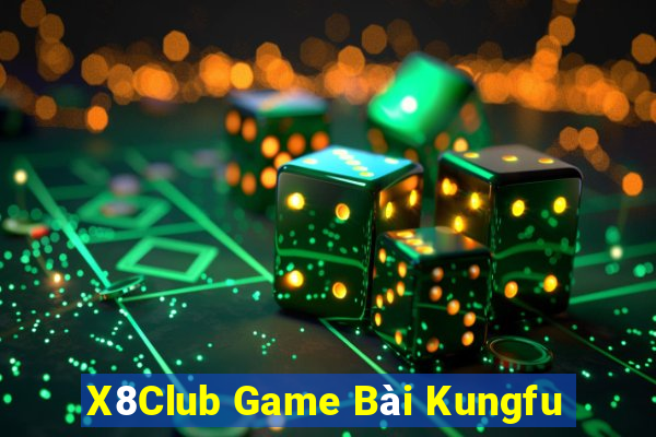 X8Club Game Bài Kungfu