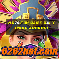 Nh79.Fun Game Bài Yugioh Android