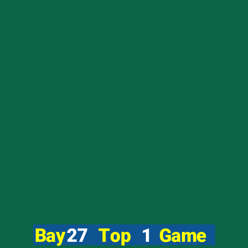 Bay27 Top 1 Game Bài Đổi Thưởng Uy Tín