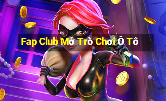 Fap Club Mở Trò Chơi Ô Tô