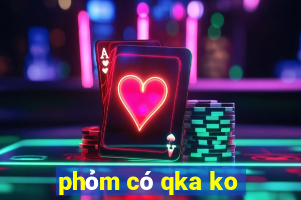 phỏm có qka ko