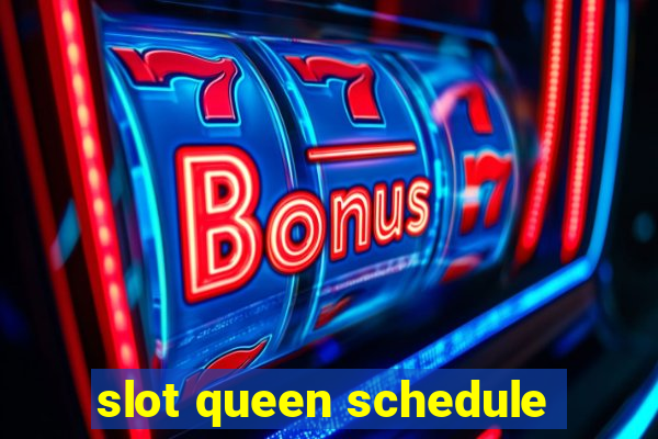 slot queen schedule