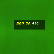 ban ca 456