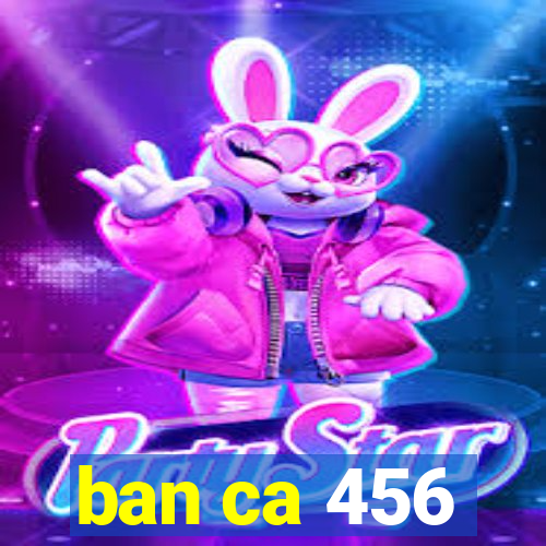 ban ca 456